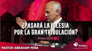 Embedded thumbnail for ¿Pasará la iglesia por la gran tribulación?  - Abraham Peña - Profecías apocalípticas 