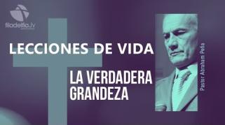 Embedded thumbnail for La verdadera grandeza - Abraham Peña - Lecciones de vida