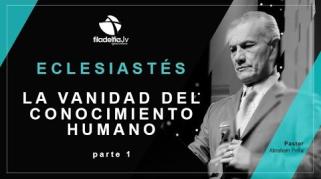 Embedded thumbnail for La vanidad del conocimiento humano 1 - Abraham Peña - Eclesiastés