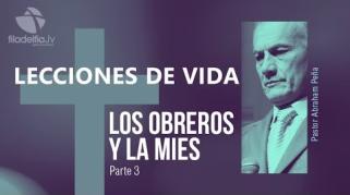 Embedded thumbnail for Los obreros y la mies 3 - Abraham Peña - Lecciones de vida