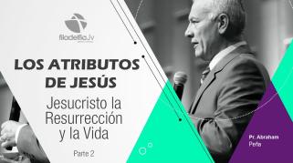 Embedded thumbnail for Jesucristo la resurrección y la vida 2 - Abraham Peña - Los atributos de Jesús