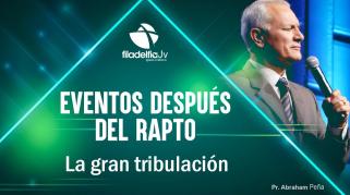 Embedded thumbnail for La gran tribulación - Abraham Peña - Eventos después del rapto