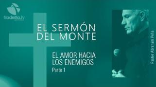 Embedded thumbnail for El amor hacia los enemigos 1 - Abraham Peña - El sermón del monte