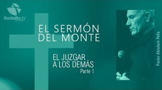 Embedded thumbnail for El juzgar a los demás 1 - Abraham Peña - El sermón del monte