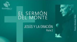 Embedded thumbnail for Jesús y la oración 2 - Abraham Peña - El sermón del monte