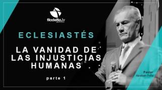 Embedded thumbnail for La vanidad de las injusticias humanas 1 - Abraham Peña - Eclesiastés