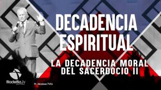 Embedded thumbnail for La decadencia moral del sacerdocio II - Abraham Peña - Decadencia Espiritual