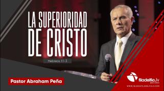 Embedded thumbnail for La superioridad de Cristo - Abraham Peña - La revelación de Jesucristo