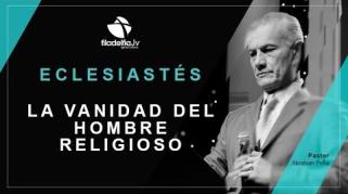 Embedded thumbnail for La vanidad del hombre religioso - Abraham Peña - Eclesiastés