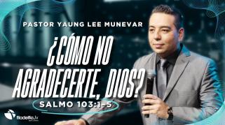 Embedded thumbnail for ¿Cómo no agradecerte, Dios? - Yaung Lee M.